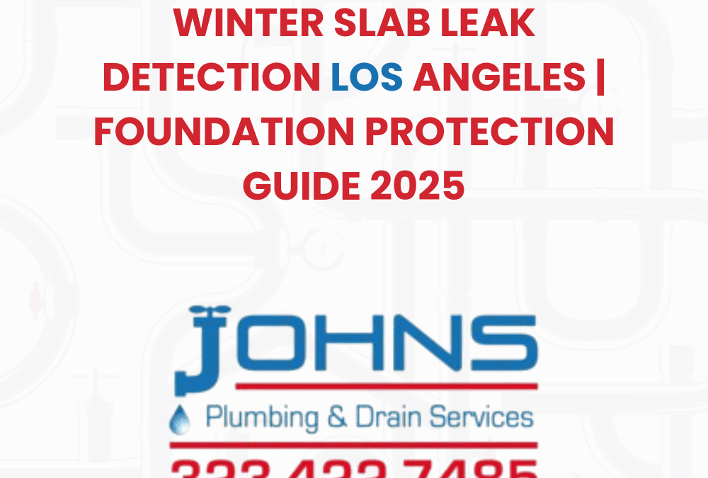 Winter Slab Leak Detection: Protecting Los Angeles Homes from Foundation Damage